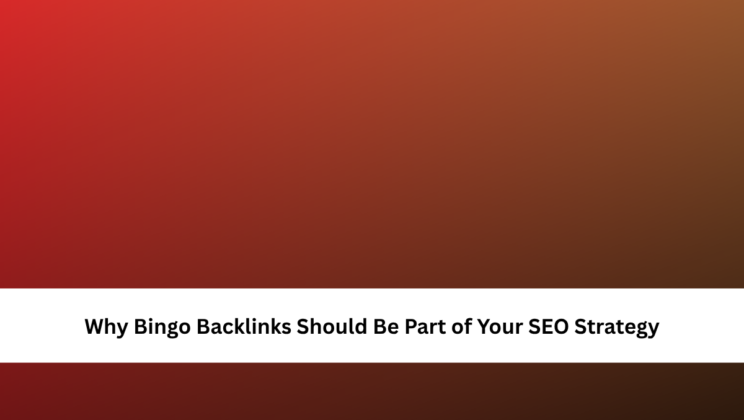 Why Bingo Backlinks Should Be Part of Your SEO Strategy